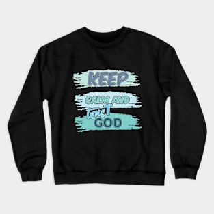 KEEP calm AND TRUST GOD Crewneck Sweatshirt